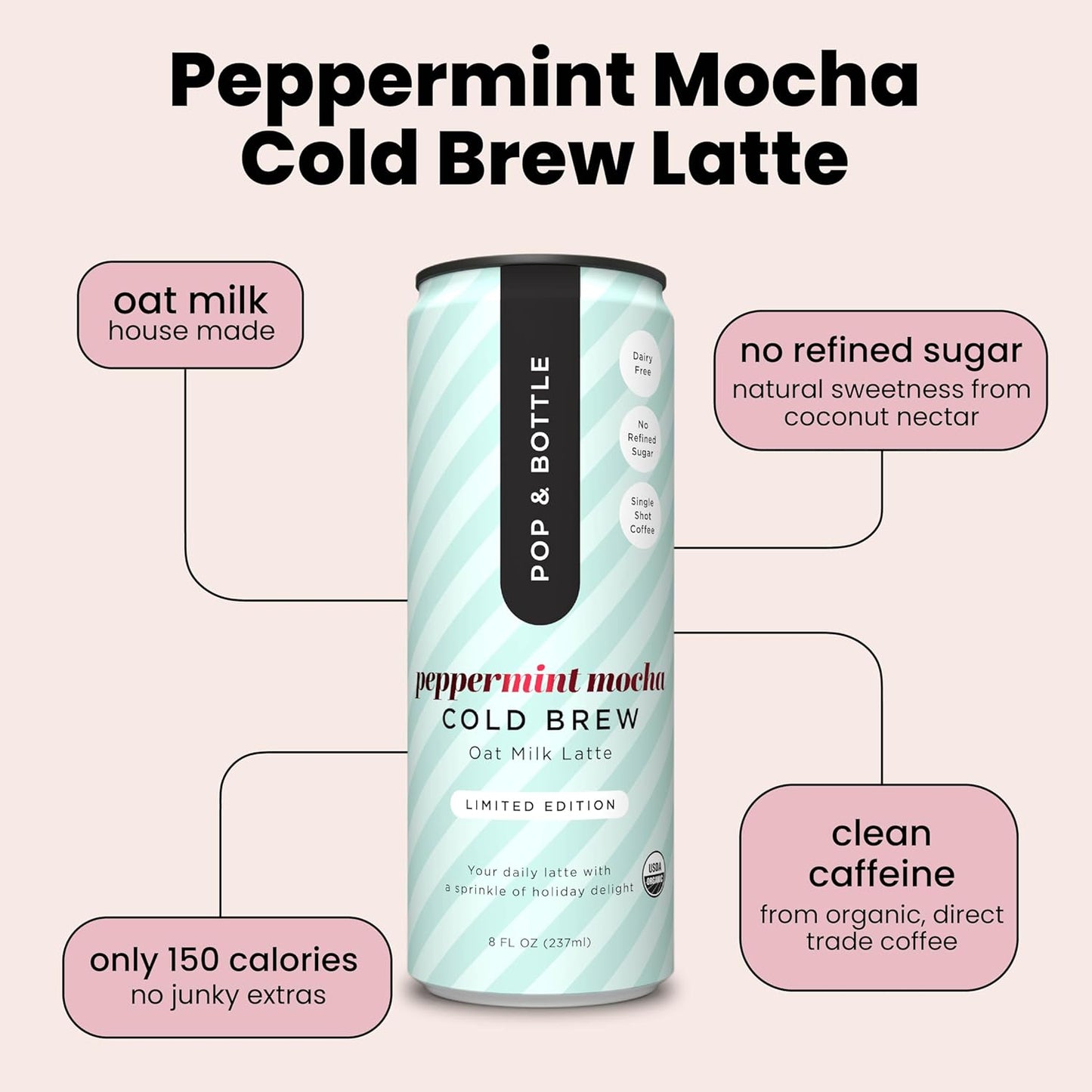 Pop & Bottle Oat Milk Lattes- Cold Brew, Cold Brew Coffee Cans, Canned Coffee, Iced Coffee, Organic, Dairy Free, Gluten Free, Lightly Sweetened with Coconut Nectar- Peppermint Mocha, 8 Fl Oz (12 Pack)